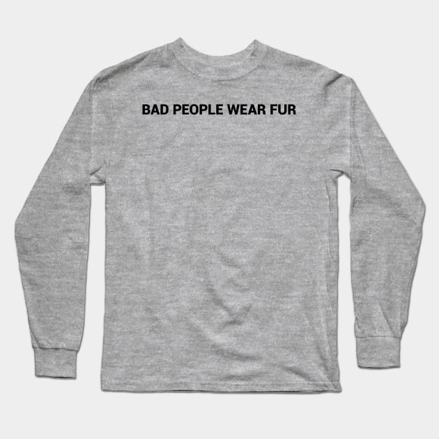 Bad People Wear Fur simple text design Long Sleeve T-Shirt by desperateandy